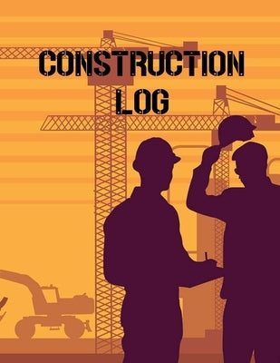 Construction Site Log Book: Daily Activity Management Book For Building Sites, Equipment And Repair Notebook, Project Planner, Superintendent Jobs by Rother, Teresa