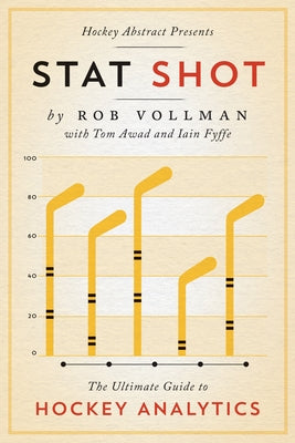 Hockey Abstract Presents... Stat Shot: The Ultimate Guide to Hockey Analytics by Vollman, Rob