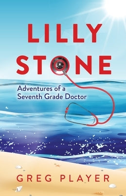 Lilly Stone: Adventures of a Seventh Grade Doctor Paperback Palmetto Publishing