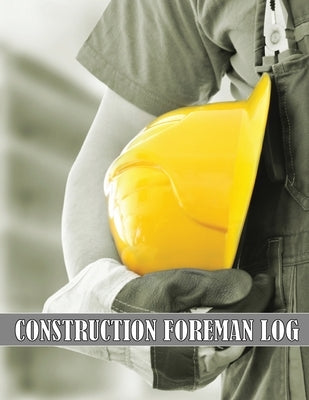 Construction Foreman Log: Amazing Gift Idea for Foremen, Construction Site Managers Tracker to Record Workforce, Tasks, Schedules, Construction by Smatch, Olive