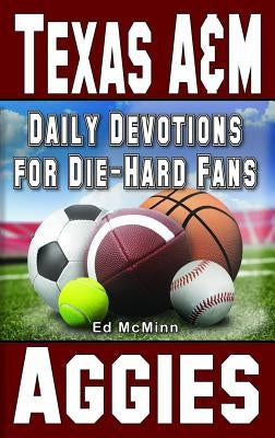 Daily Devotions for Die-Hard Fans Texas A&M Aggies by McMinn, Ed