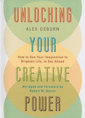Unlocking Your Creative Power: How to Use Your Imagination to Brighten Life, to Get Ahead by Osborn, Alex