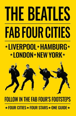 The Beatles: Fab Four Cities: Liverpool - Hamburg - London - New York Paperback Acc Art Books