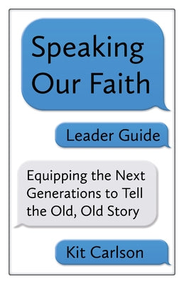 Speaking Our Faith Leader Guide: Equipping the Next Generations to Tell the Old, Old Story Paperback Church Publishing