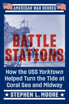 Battle Stations: How the USS Yorktown Helped Turn the Tide at Coral Sea and Midway Paperback Penguin Publishing Group