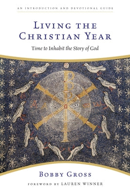 Living the Christian Year: Time to Inhabit the Story of God Paperback IVP Books