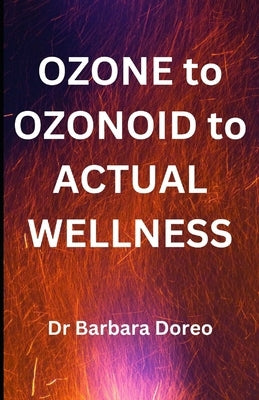 OZONE to OZONOID to ACTUAL WELLNESS: The Grass Roots Way to Health Paperback Independently Published