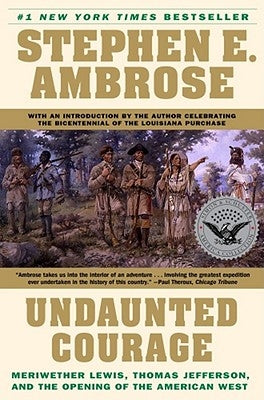 Undaunted Courage: Meriwether Lewis, Thomas Jefferson, and the Opening of the American West Paperback Simon & Schuster