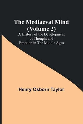 The Mediaeval Mind (Volume 2); A History of the Development of Thought and Emotion in the Middle Ages Paperback Alpha Edition