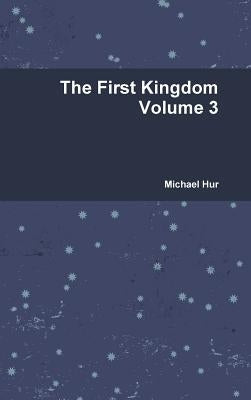 The First Kingdom Volume 3 by Hur, Michael