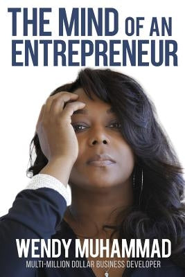 The Mind of an Entrepreneur: Mental Strategies for Navigating the World of Business by Muhammad, Wendy