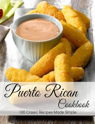 Puerto Rican Cookbook: 100 Classic Recipes Made Simple Paperback Independently Published