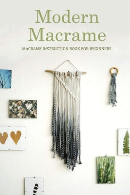 Modern Macrame: Macrame Instruction Book for Beginners: Macramé at Home by Harris, Kristina