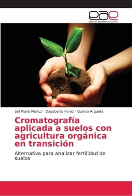 Cromatografía aplicada a suelos con agricultura orgánica en transición by Muñoz, Sol María