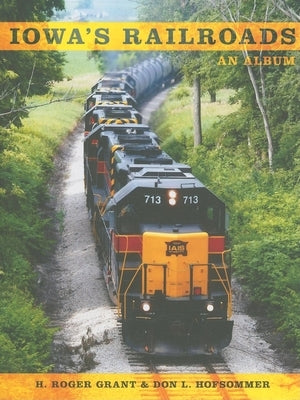 Iowa's Railroads: An Album by Hofsommer, Don L.