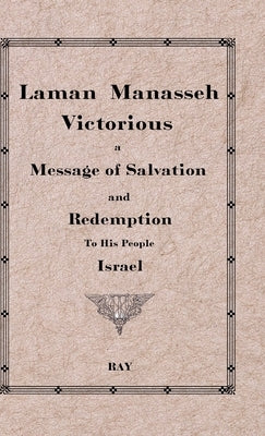 Laman Manasseh Victorious: A Message of Salvation and Redemption to His People Israel by Ray, William K. (Psued)