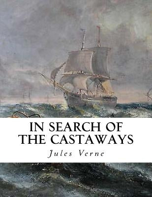 In Search of the Castaways: The Children of Captain Grant Paperback Createspace Independent Publishing Platform
