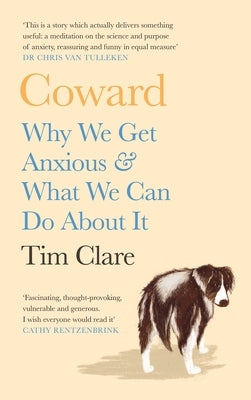 Coward: Why We Get Anxious & What We Can Do about It by Clare, Tim