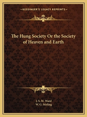 The Hung Society Or the Society of Heaven and Earth Paperback Kessinger Publishing