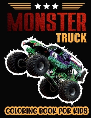 Monster Truck Coloring Book For Kids.: Cute of the Most Wanted Monster Trucks Coloring Book Design are Here! Kids Get Ready To Have Fun. Paperback Independently Published