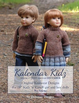 Kalendar Kidz: Volume 2 July through December: Original Knitwear Designs for 18" Kidz 'n' Cats(R) girl and boy dolls mini Kidz too! by Designs, Debonair