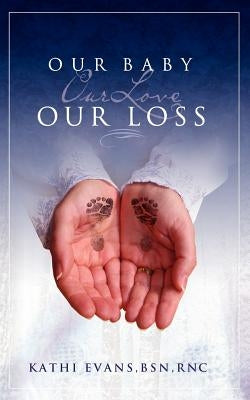 Our Baby, Our Love, Our Loss by Evans, Kathi