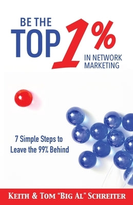 Be the Top 1% in Network Marketing by Schreiter, Keith