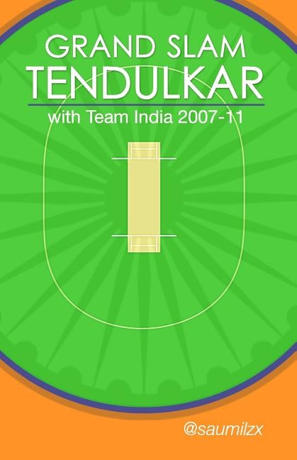 Grand Slam Tendulkar: with Team India 2007-11 Paperback Createspace Independent Publishing Platform