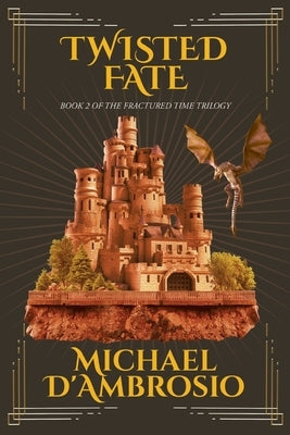 Twisted Fate: Book 2 of the Fractured Time Trilogy by Michael d'Ambrosio