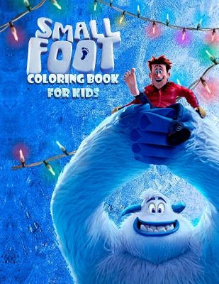 Small Foot Coloring Book for Kids: Color Your Favourite Characters from the Small Foot Movie! (Migo, Meechee, Percy, Kolka, Gwangi and Others) by Kim, Inspireda