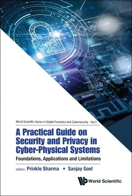 Practical Guide on Security and Privacy in Cyber-Physical Systems, A: Foundations, Applications and Limitations by Sharma, Prinkle