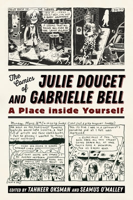 Comics of Julie Doucet and Gabrielle Bell: A Place Inside Yourself by Oksman, Tahneer