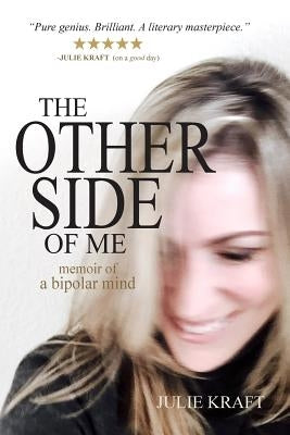 The Other Side of Me - memoir of a bipolar mind: colour edition by Kraft, Julie