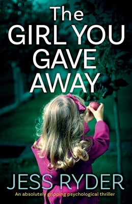 The Girl You Gave Away: An absolutely gripping psychological thriller by Ryder, Jess