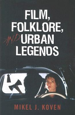 Film, Folklore and Urban Legends by Koven, Mikel