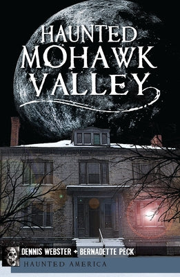 Haunted Mohawk Valley by Webster, Dennis