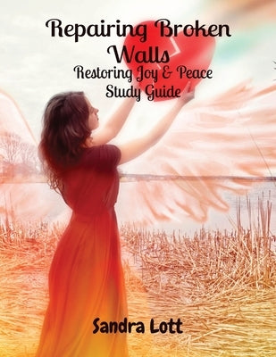 Repairing Broken Walls: Restoring Joy & Peace Study Guide Paperback Your New Life Ministries LLC