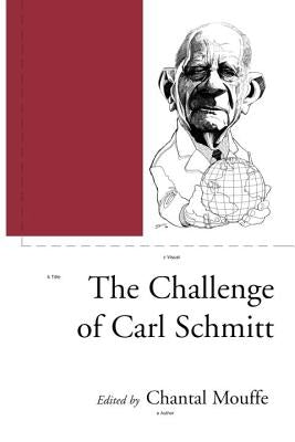 The Challenge of Carl Schmitt by Mouffe, Chantal