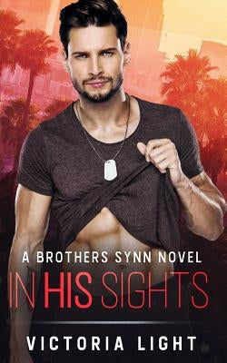 In His Sights: A Brothers Synn Novel by Light, Victoria