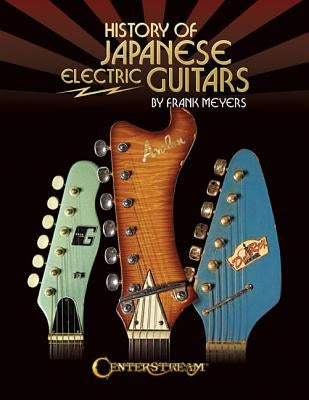 History of Japanese Electric Guitars by Meyers, Frank
