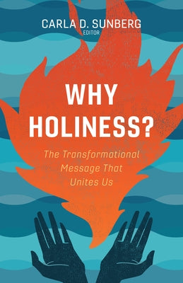 Why Holiness?: The Transformational Message That Unites Us by Sunberg, Carla D.