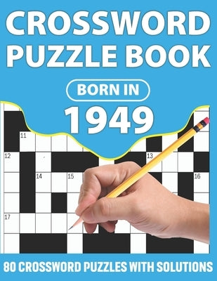 Crossword Puzzle Book: Born In 1949: Crossword Puzzle Book For All Word Games Lover Seniors And Adults With Supplying Large Print 80 Puzzles Paperback Independently Published