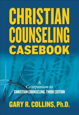 Christian Counseling Casebook by Collins, Gary R.