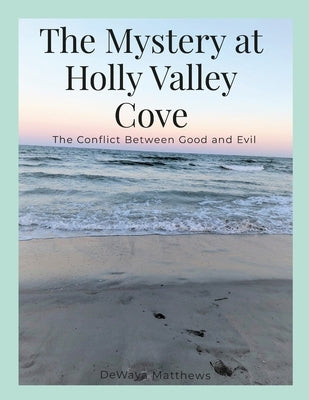 The Mystery at Holly Valley Cove: The Conflict Between Good and Evil by Matthews, Dewaya