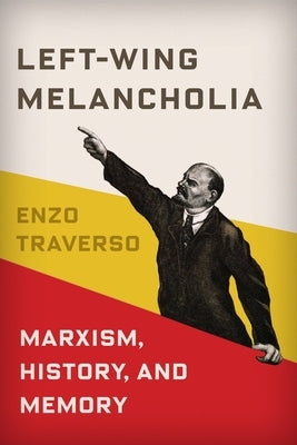 Left-Wing Melancholia: Marxism, History, and Memory Paperback Columbia University Press