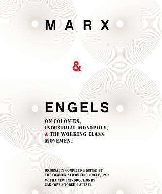 Karl Marx and Friedrich Engels: On Colonies, Industrial Monopoly and the Working Class Movement by Engels, Friedrich