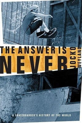 The Answer Is Never: A Skateboarder's History of the World Paperback Grove Press