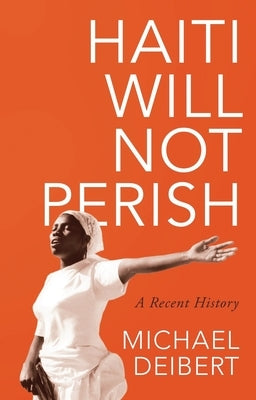 Haiti Will Not Perish: A Recent History Paperback Zed Books