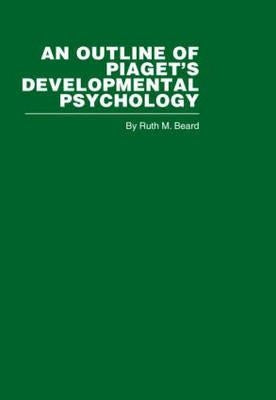 An Outline of Piaget's Developmental Psychology by Beard, Ruth M.