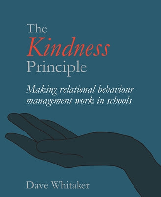 The Kindness Principle: Making Relational Behaviour Management Work in Schools Paperback Independent Thinking